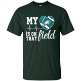 Philadelphia Eagles Football My Heart is on that Field - Shirt