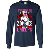 I Would Push You In Front Of Zombies To Save My Unicorn