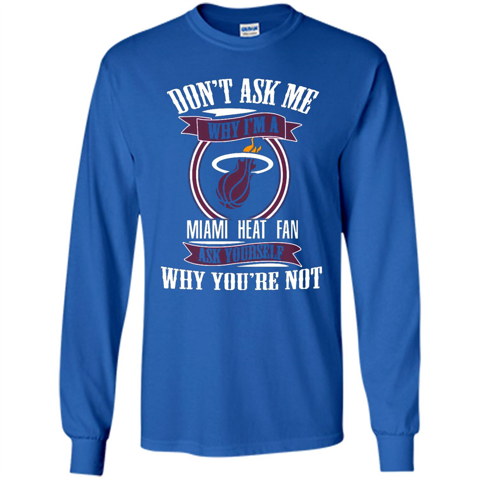 Don't Ask Me Why I'm A Miami Heat Fan Ask Yourself