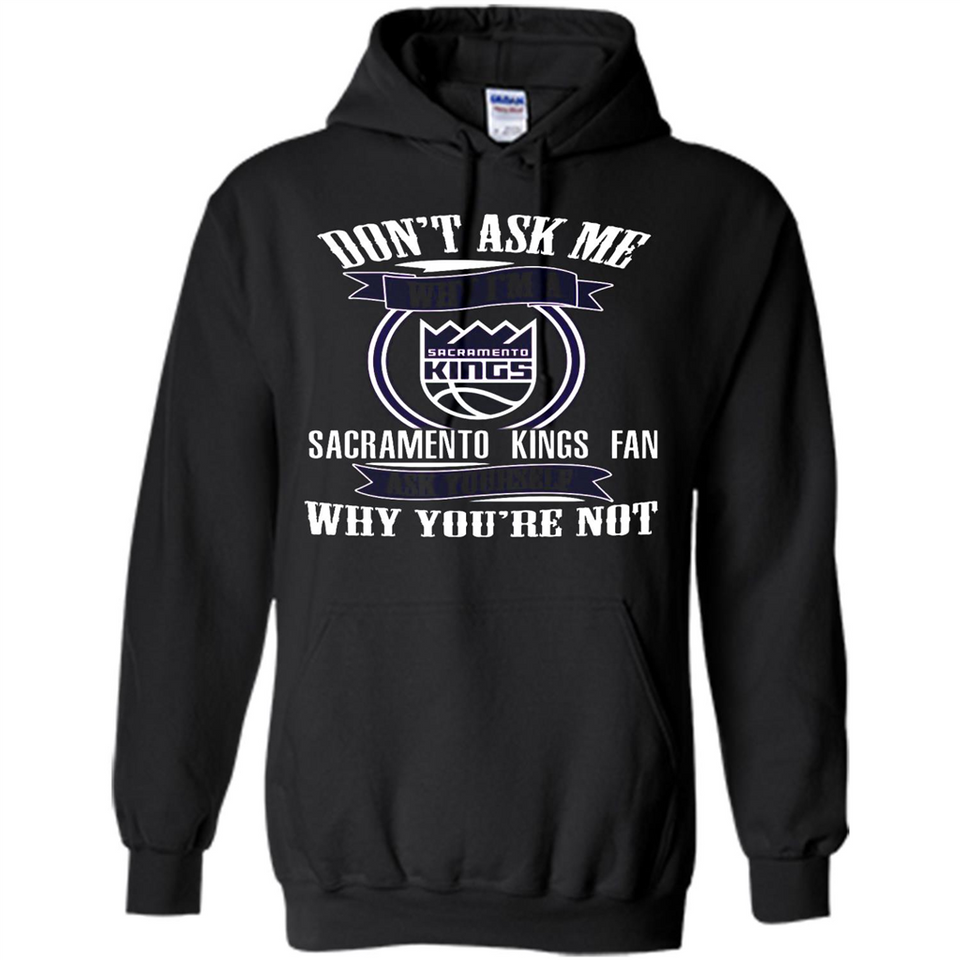 Don't Ask Me Why I'm A Sacramento Kings Fan Ask Yourself