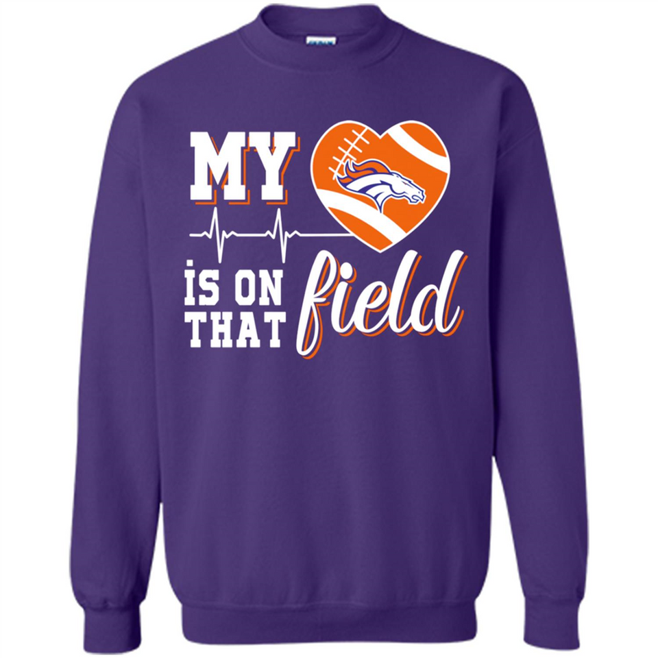 Denver Broncos Football My Heart is on that Field - Sweatshirt