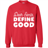 Dear Santa Define Good Christmas - Sweatshirt