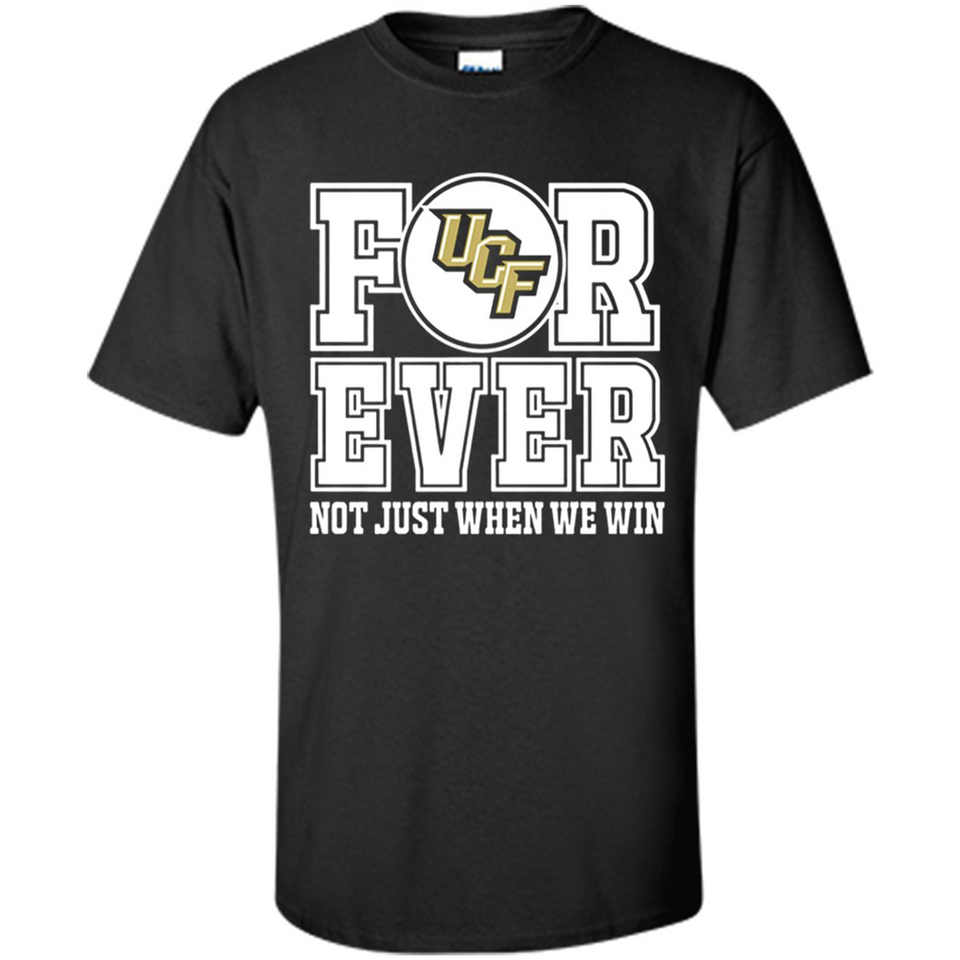 UCF Knights Forever For ever not just when we win - Shirt