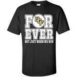 UCF Knights Forever For ever not just when we win - Shirt