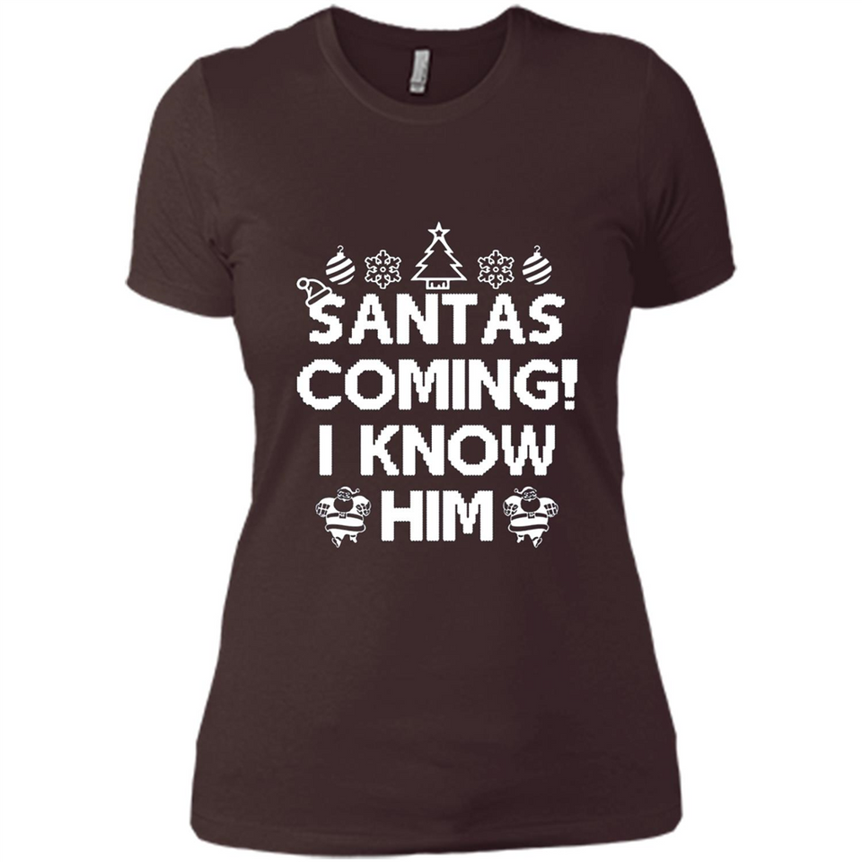 Santa's Coming I Know Him Shirt Santa Ugly Christmas T-Shirt Funny Santa Christmas