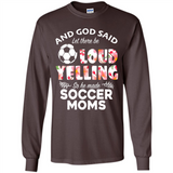 God Said let There Be Loud Yelling So He Made Soccer Moms - Long Sleeve T-Shirt
