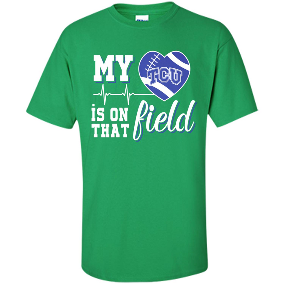 TCU Horned Frogs Football My Heart is on that Field - Shirt