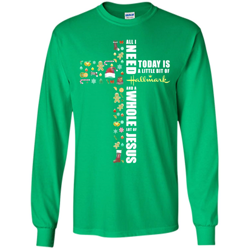 All I need today is a little bit of Hallmark and a whole lot of Jesus - Long Sleeve T-Shirt