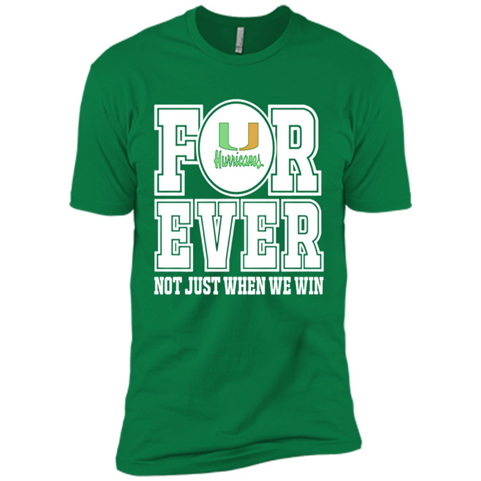 Miami Hurricanes Forever For ever not just when we win - Premium Short Sleeve T-Shirt