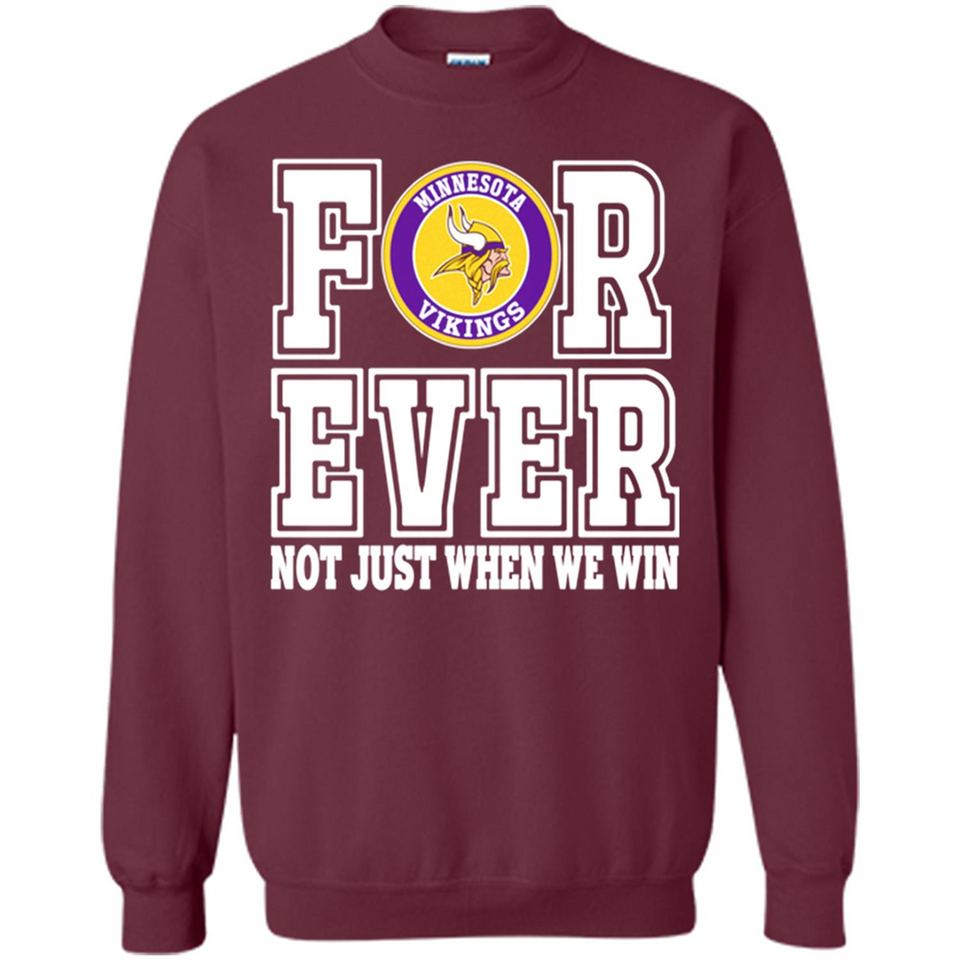 Minnesota Vikings Forever For ever not just when we win - Sweatshirt