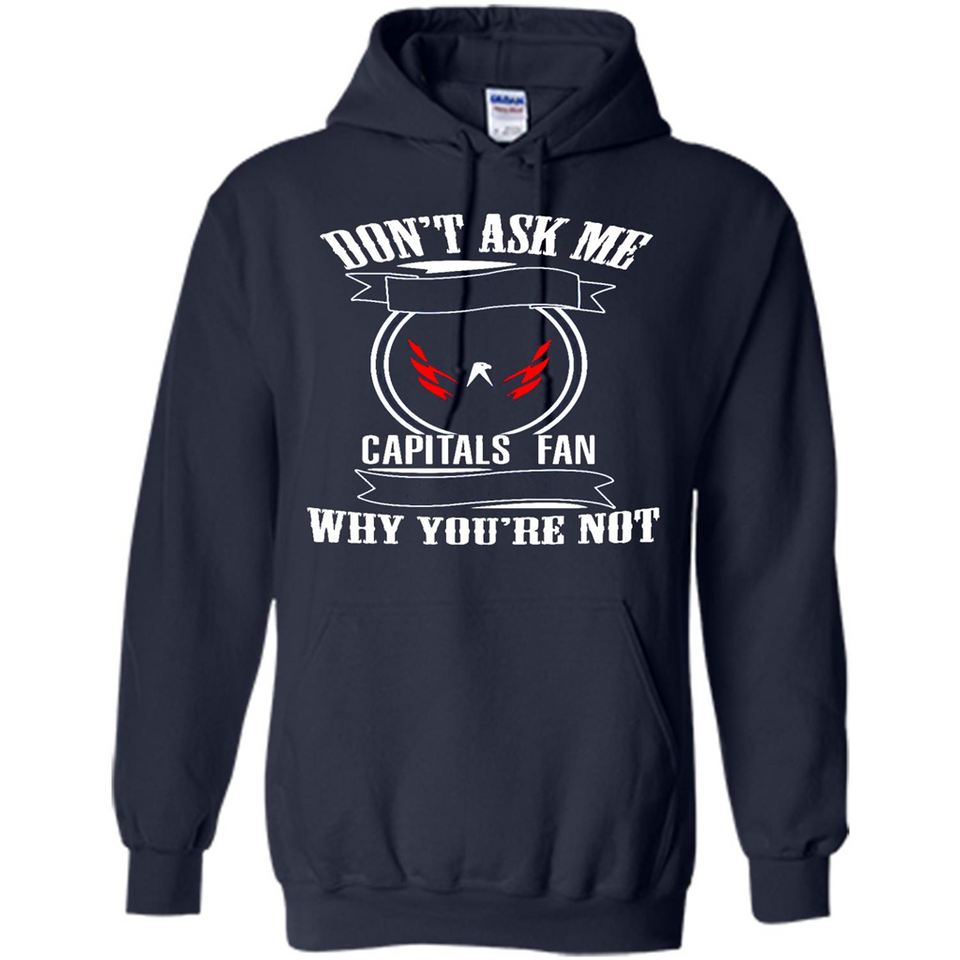 Don't Ask Me Why I'm A Washington Capitals Fan Ask Yourself