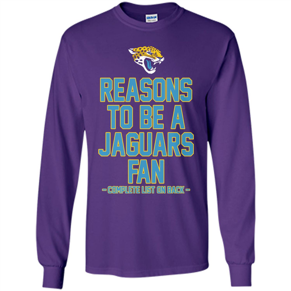 Reasons to be a Jacksonville Jaguars Fan Complete List on Back - Long Sleeve T-Shirt
