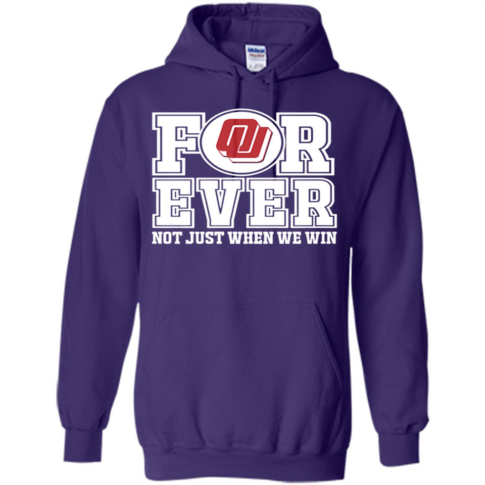 Oklahoma Sooners Forever For ever not just when we win - Hoodie