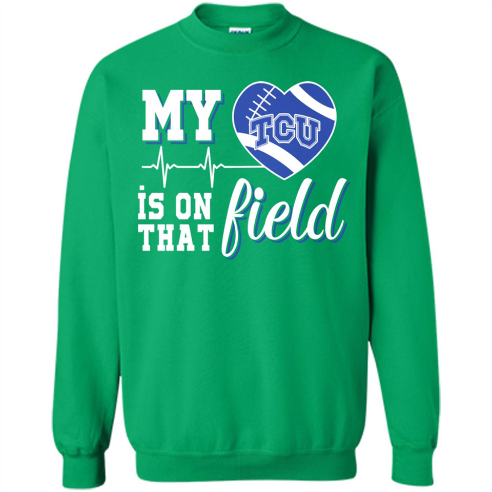 TCU Horned Frogs Football My Heart is on that Field - Sweatshirt