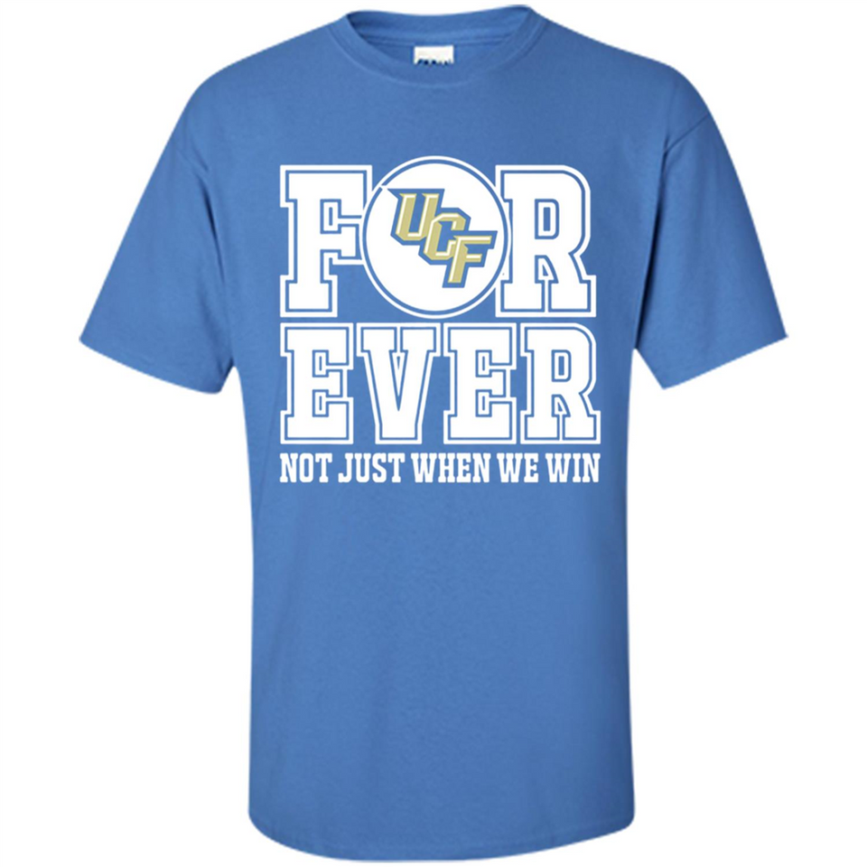 UCF Knights Forever For ever not just when we win - Shirt