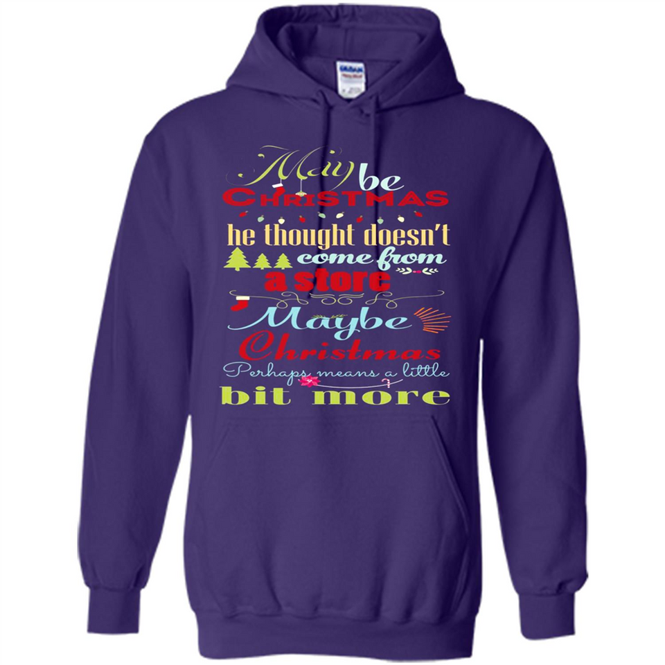 Maybe Christmas Doesn't Come From Store Christmas Means - Hoodie