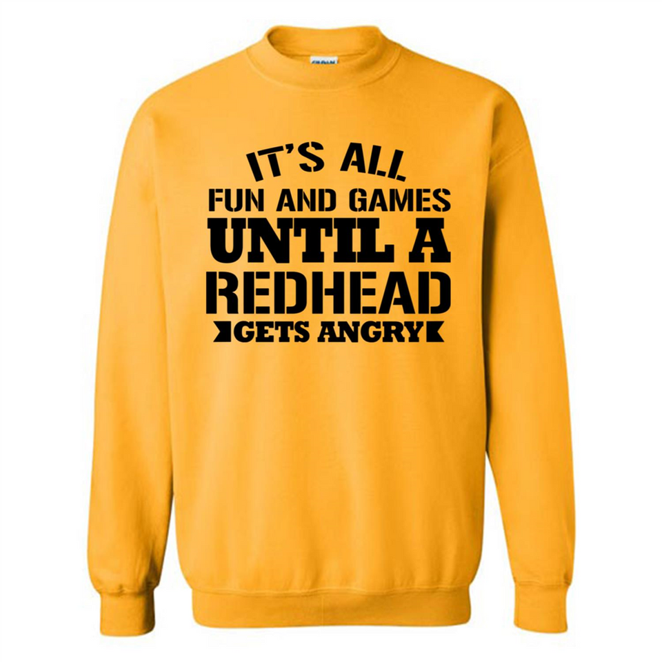 It's all fun and games until a redhead gets angry - Sweatshirt