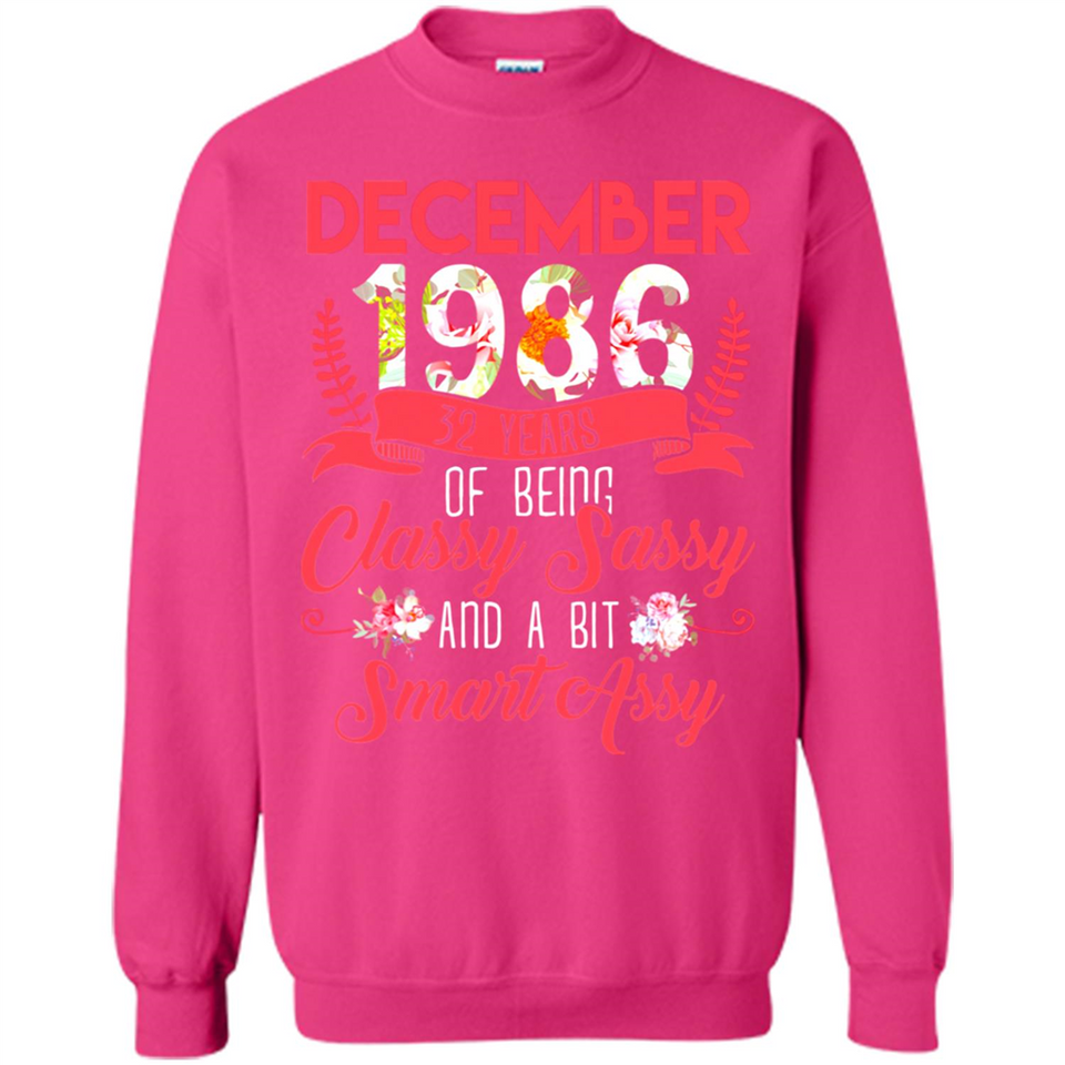 December 1986 32 Years Of Being Classy Sassy - Sweatshirt