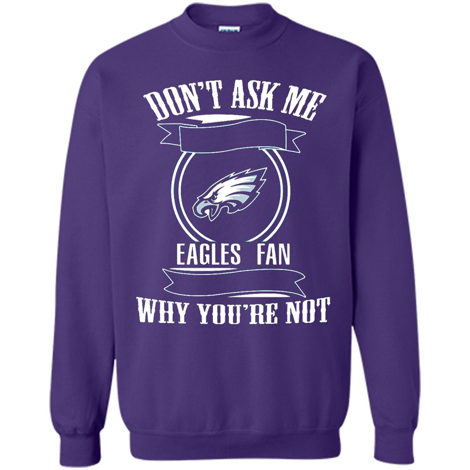 Don't Ask Me Why I'm A Philadelphia Eagles Fan Ask Yourself