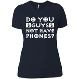Do You Guys Not Have Phones Funny Quote - Ladies' Boyfriend T-Shirt