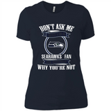 Don't Ask Me Why I'm A Seattle Seahawks Fan Ask Yourself