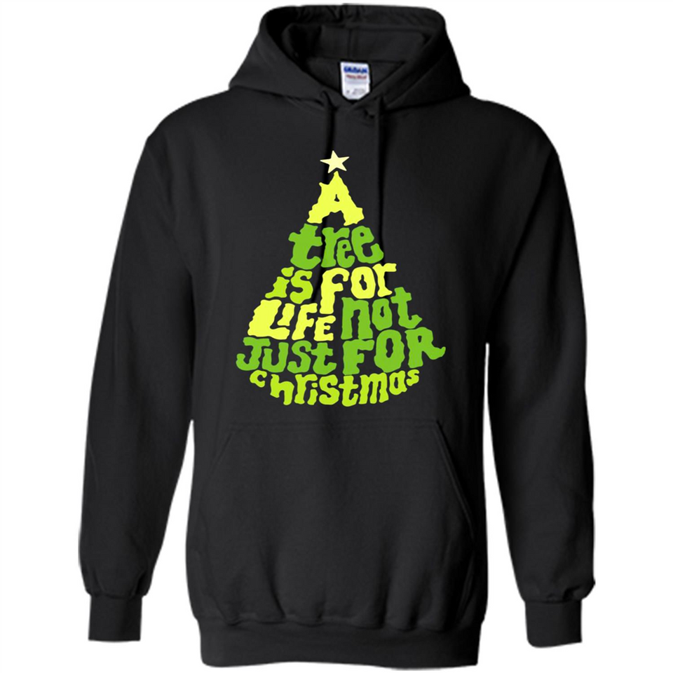 A Tree Is For Life Not Just For Christmas - Hoodie