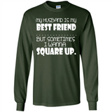 My Husband Is My Best Friend But Sometimes I Wanna Square Up - Long Sleeve T-Shirt