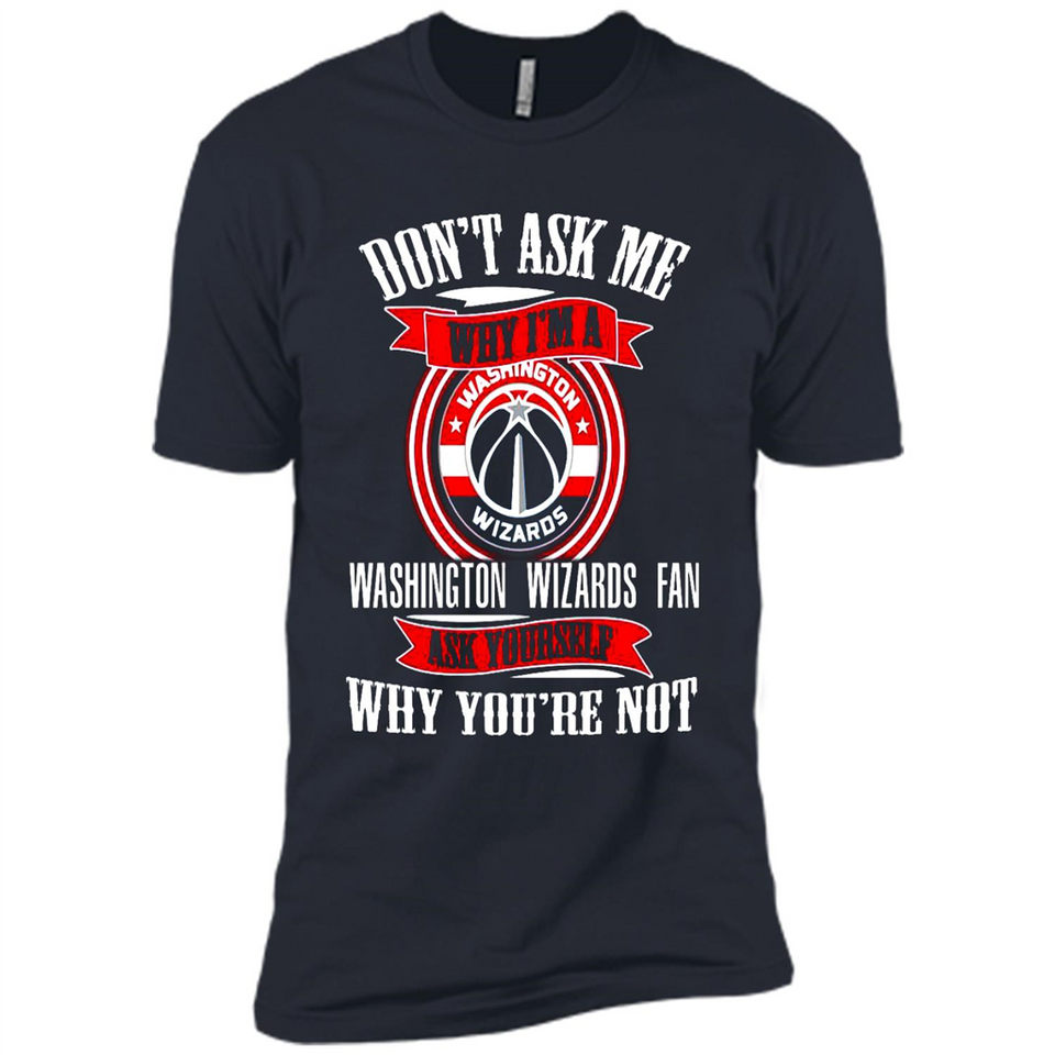 Don't Ask Me Why I'm A Washington Wizards Fan Ask Yourself