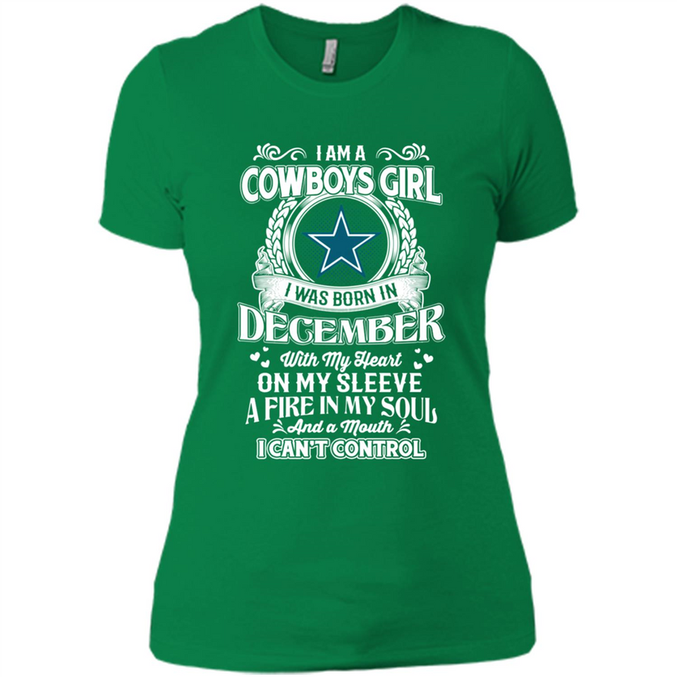 I Am A Cowboys Girl I Was Born In December With My Heart On My Sleeve A Fire In My Soul And A Mouth I Can’t Control - Ladies' Boyfriend T-Shirt