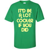 It'd Be A Lot Cooler If You Did Vintage Large Print - Shirt