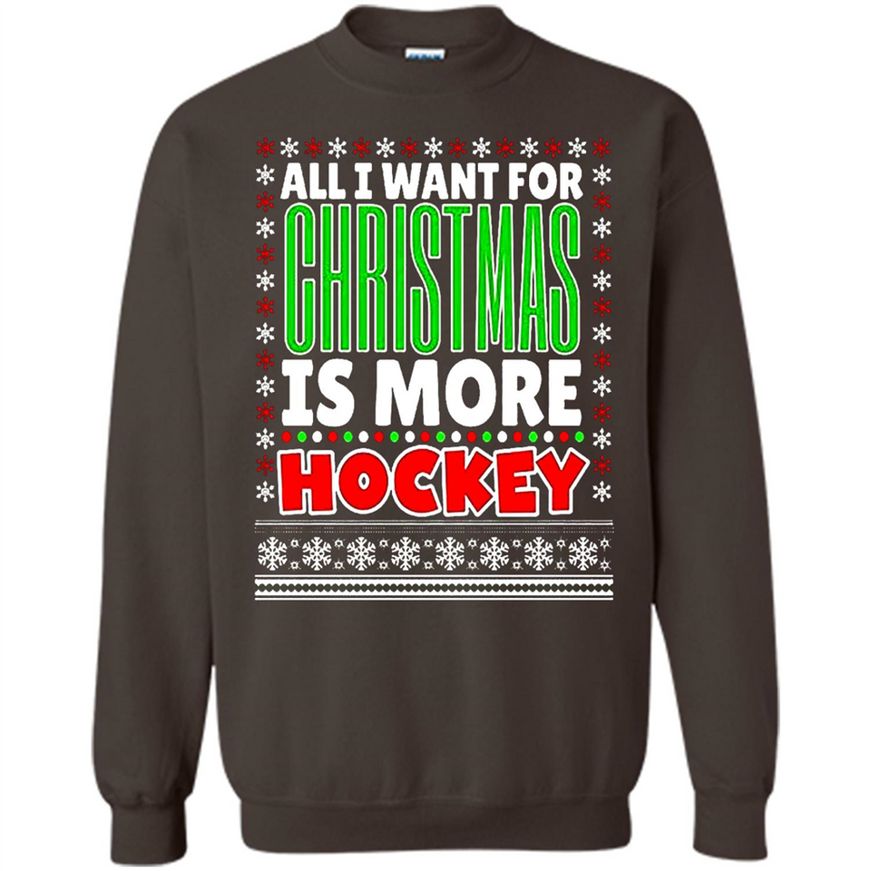 All I Want For Christmas Is More Hockey Christmas - Sweatshirt