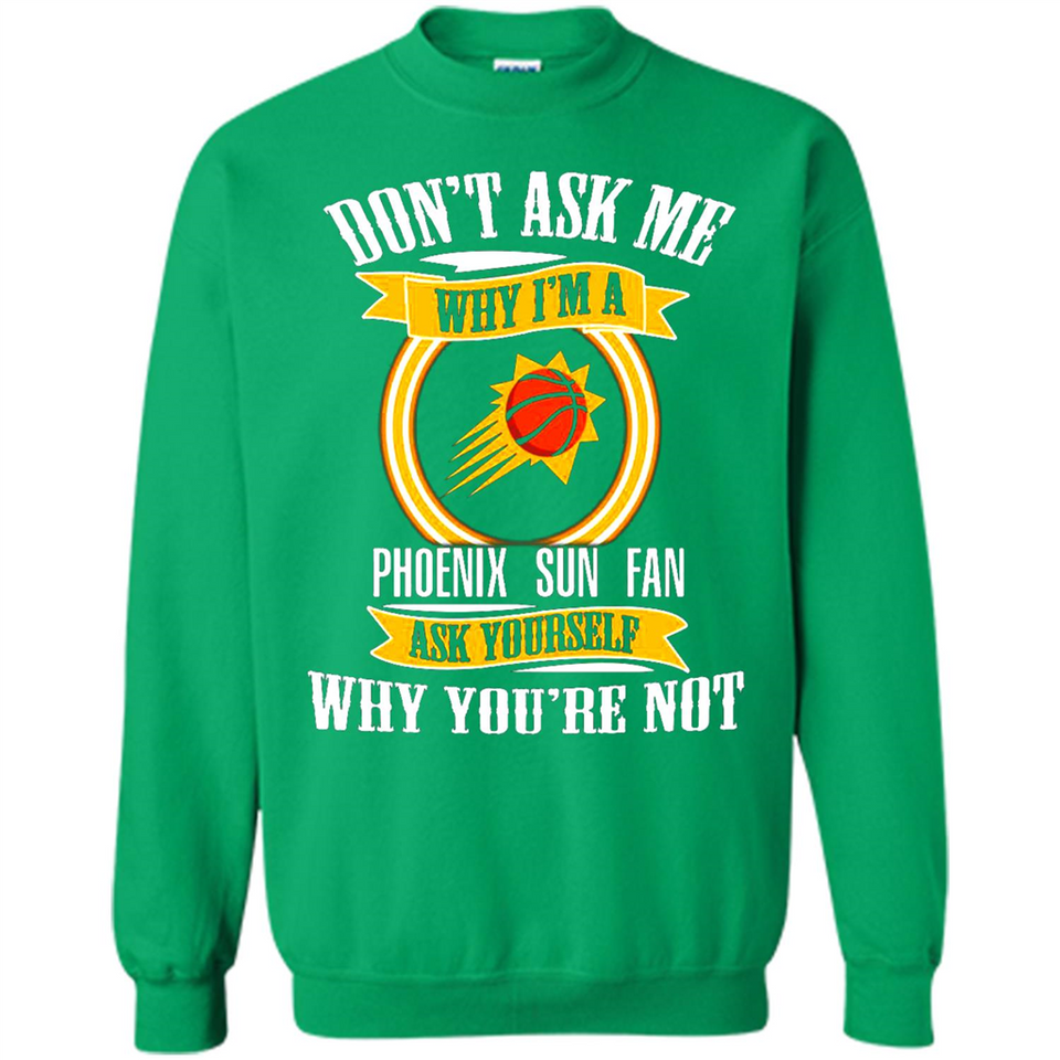 Don't Ask Me Why I'm A Phoenix Sun Fan Ask Yourself