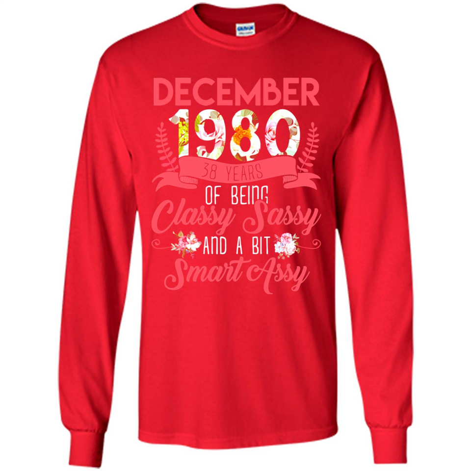 December 1980 38 Years Of Being Classy Sassy - Long Sleeve T-Shirt