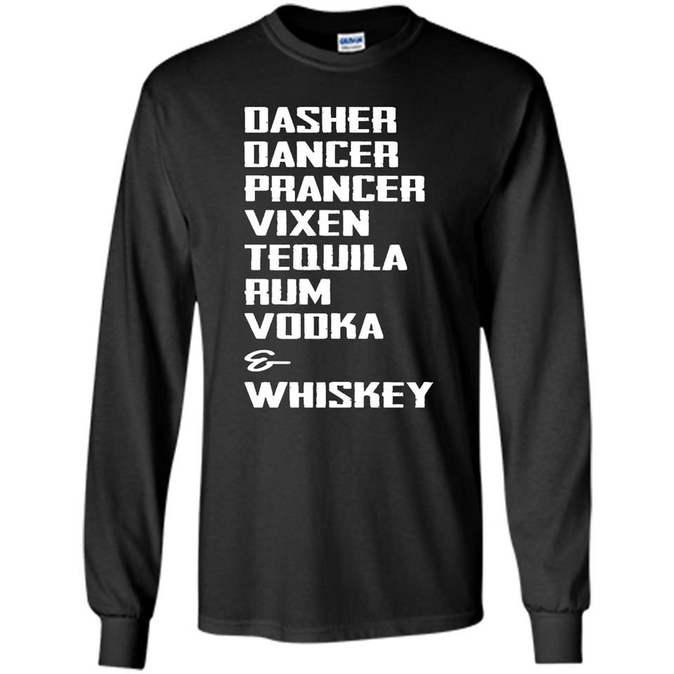 Dasher Dancer Prancer Vixen Tequila Rum Vodka Whiskey Reindeer Christmas T-Shirt - Long Sleeve T-Shirt