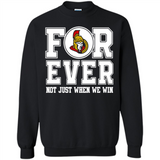 Ottawa Senators Forever For ever not just when we win - Sweatshirt