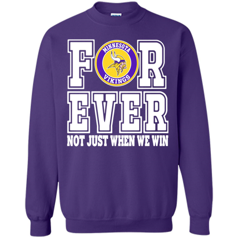 Minnesota Vikings Forever For ever not just when we win - Sweatshirt