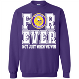 Minnesota Vikings Forever For ever not just when we win - Sweatshirt