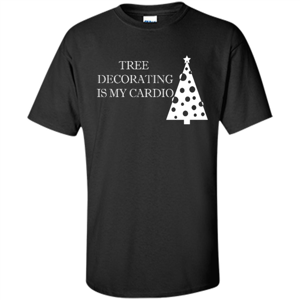 Tree Decorating Is My Cardio Funny Christmas Holiday