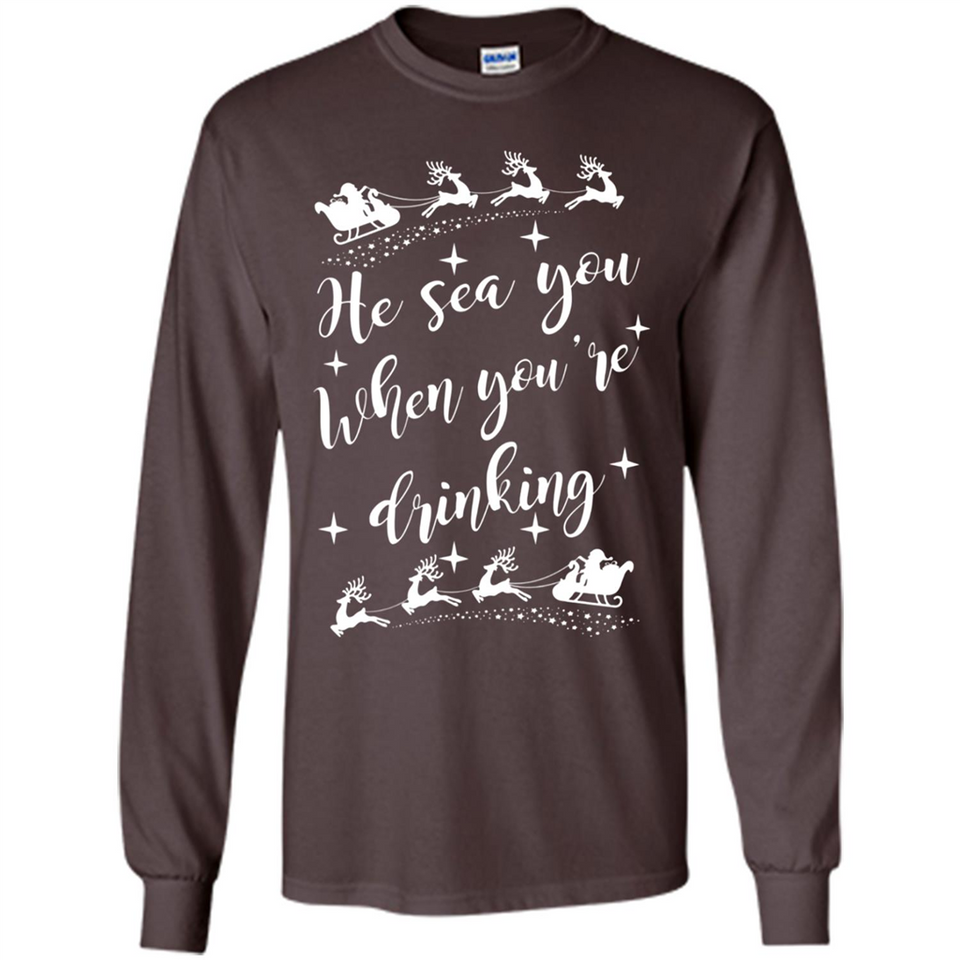 He Sees You When You're Drinking - Long Sleeve T-Shirt