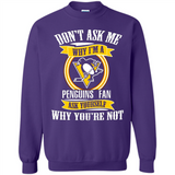 Don't Ask Me Why I'm A Pittsburgh Penguins Fan Ask Yourself