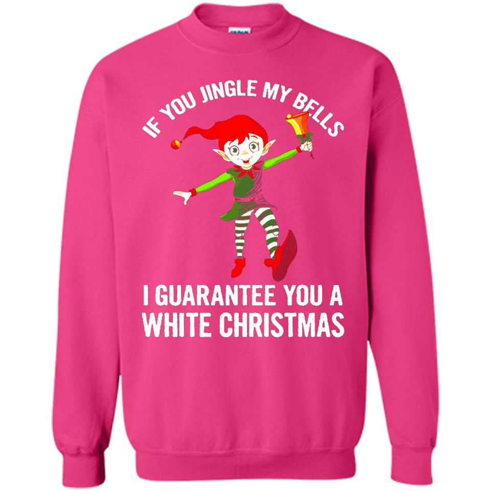 Elf If You Jingle My Bells I Guarantee You A White