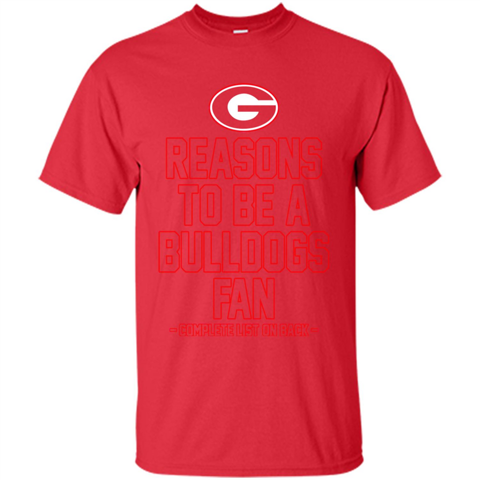 Reasons to be a Georgia Bulldogs Fan Complete List on Back - Shirt