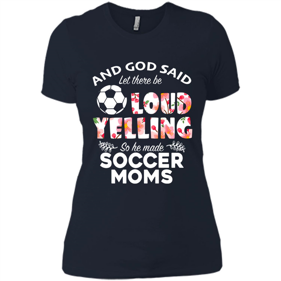 God Said let There Be Loud Yelling So He Made Soccer Moms - Ladies' Boyfriend T-Shirt