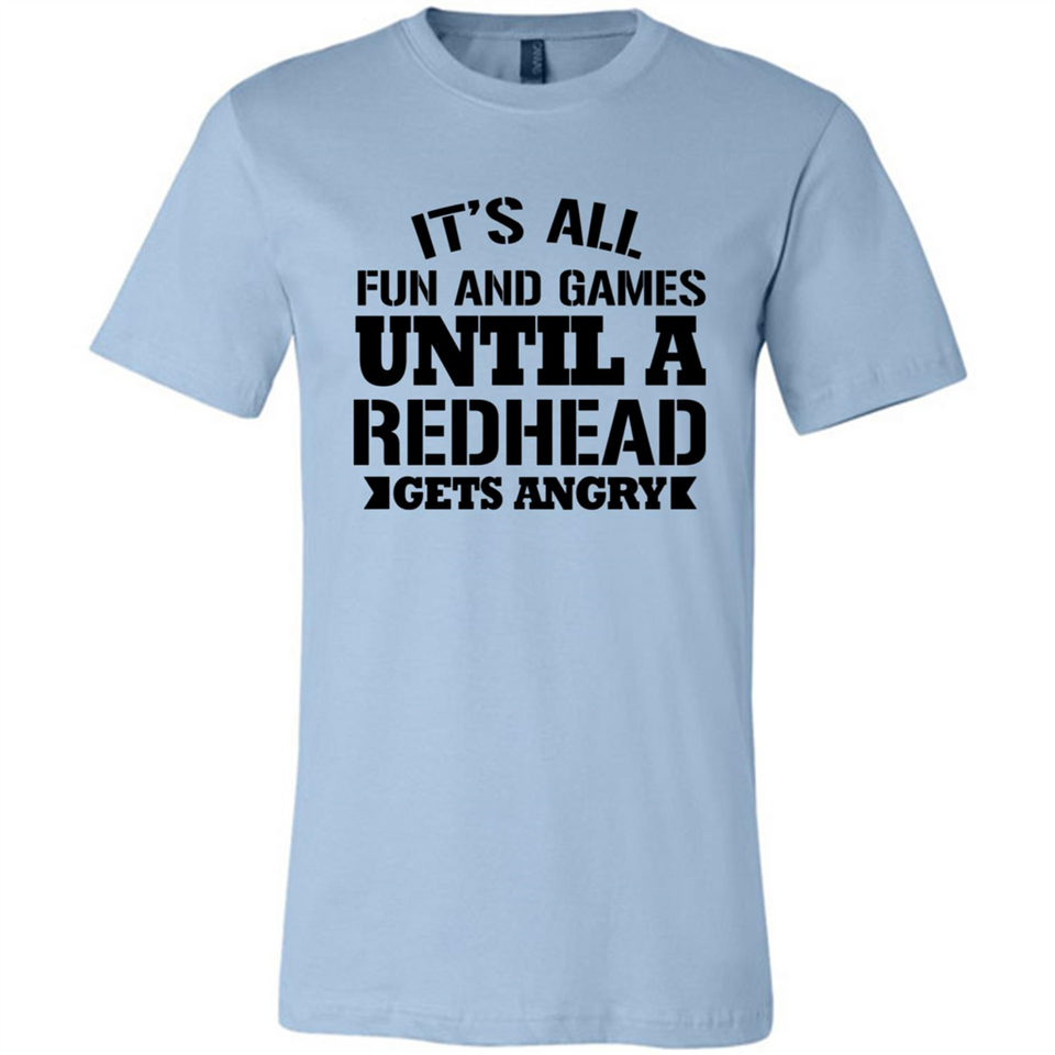 It's all fun and games until a redhead gets angry - Canvas Unisex T-Shirt