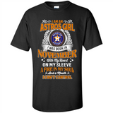 I Am An Houston Astros Girl I Was Born In November With My Heart On My Sleeve A Fire In My Soul And A Mouth I Cant Control - Shirt