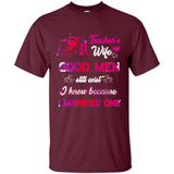 Trucker’s Wife Good Men Still Exist I Know Because I Married One - Shirt