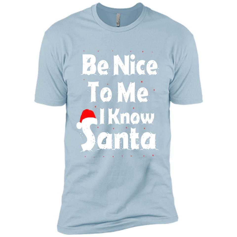 Be Nice To Me, I Know Santa Christmas - Premium Short Sleeve T-Shirt