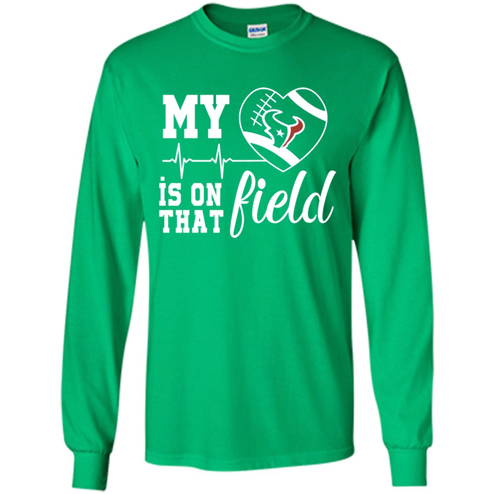 Houston Texans Football My Heart is on that Field - Long Sleeve T-Shirt