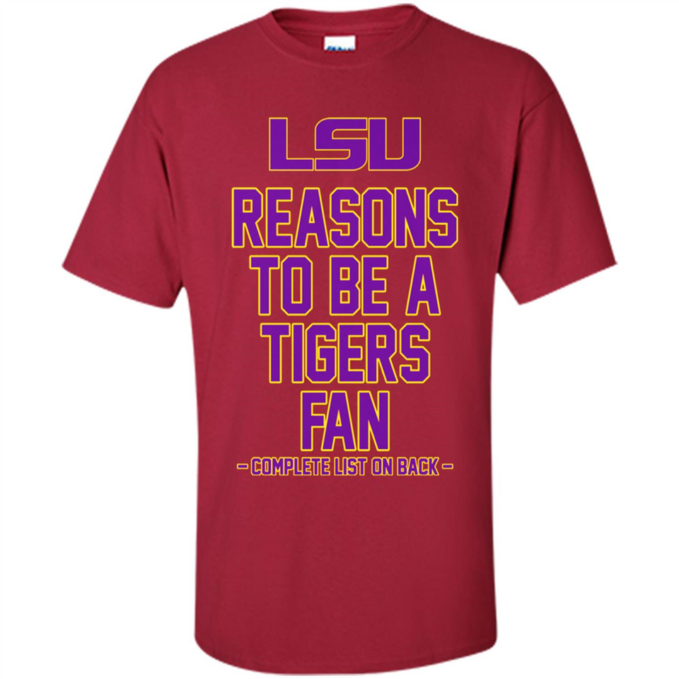 Reasons to be a LSU Tigers Fan Complete List on Back - Funny - Shirt
