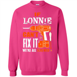 If Lonnie Can't Fix It We're All Screwed - Sweatshirt